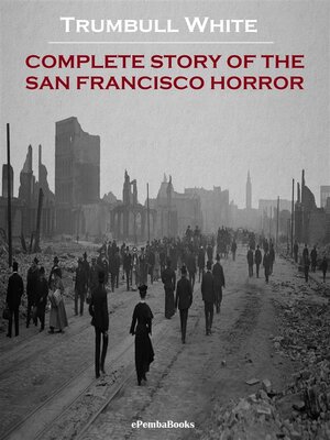 cover image of Complete Story of the San Francisco Horror (Annotated)